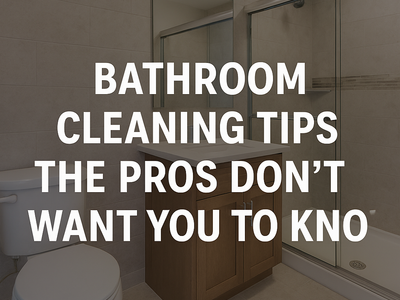 Bathroom Cleaning Tips the Pros Don't Want You to Know