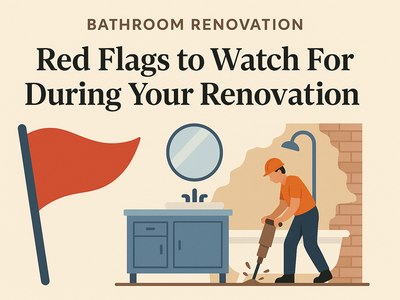Red Flags to Watch For During Your Renovation
